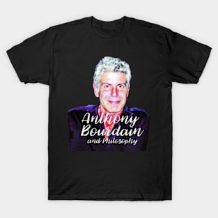 Anthony Bourdain and philosophy T-Shirt